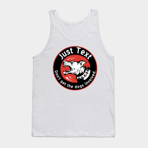 Just Text.  Don't get the dogs involved. Tank Top by FlippinTurtles